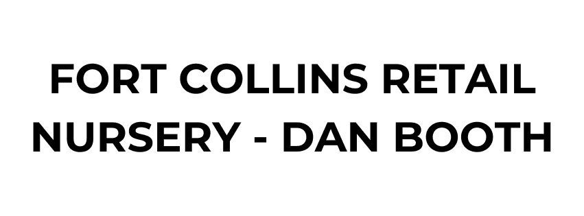 Text reads: "FORT COLLINS RETAIL NURSERY - DAN BOOTH" in bold, black capital letters on a white background.