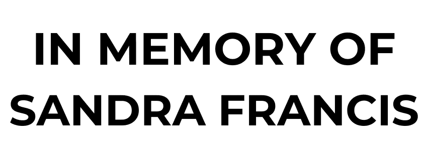 Black text on a white background reads, "IN MEMORY OF SANDRA FRANCIS.