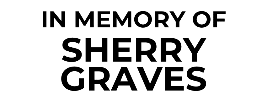 Black text on a white background reads, "In memory of Sherry Graves.